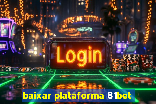 baixar plataforma 81bet